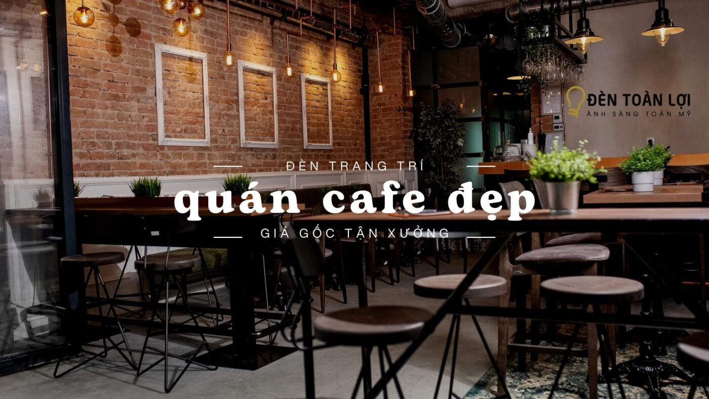 Đèn trang trí quán cafe đẹp giá gốc tận xưởng