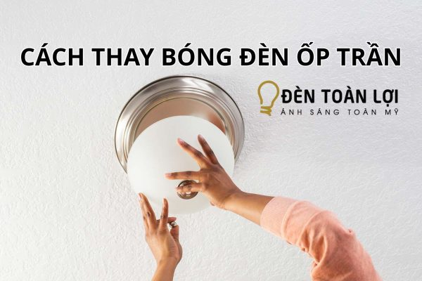 Cách thay bóng đèn ốp trần