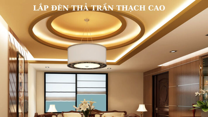 lắp đèn trần thả thạch cao cần đảm bảo đúng kỹ thuật