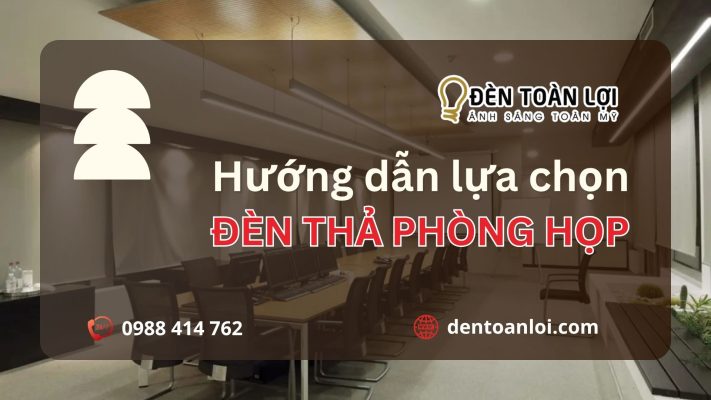 Hướng dẫn lựa chọn đèn thả phòng họp hiện đại